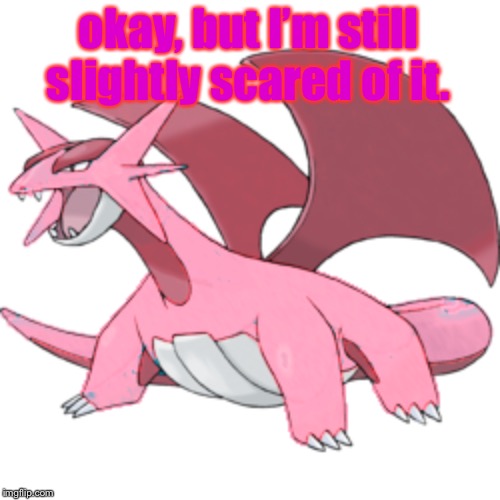 okay, but I’m still slightly scared of it. | image tagged in pixeli the salamence | made w/ Imgflip meme maker