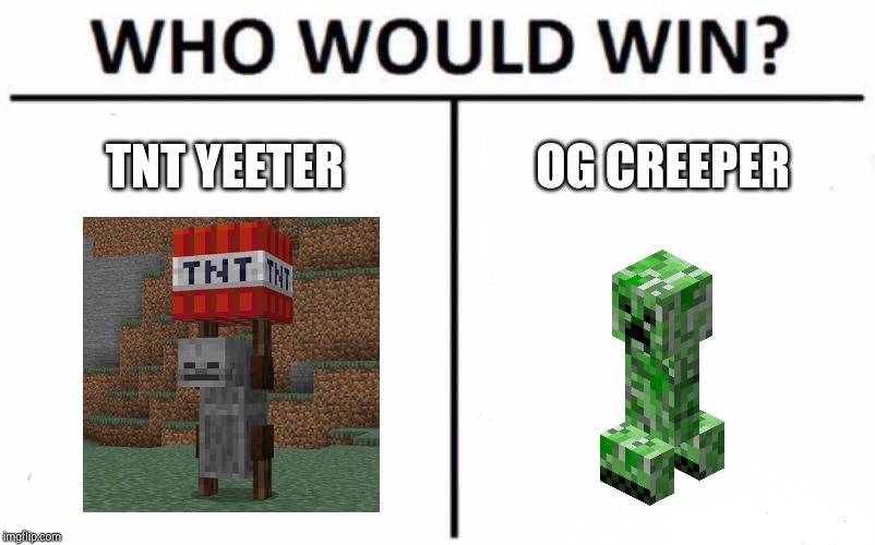 Who Would Win? Meme | TNT YEETER OG CREEPER | image tagged in memes,who would win | made w/ Imgflip meme maker
