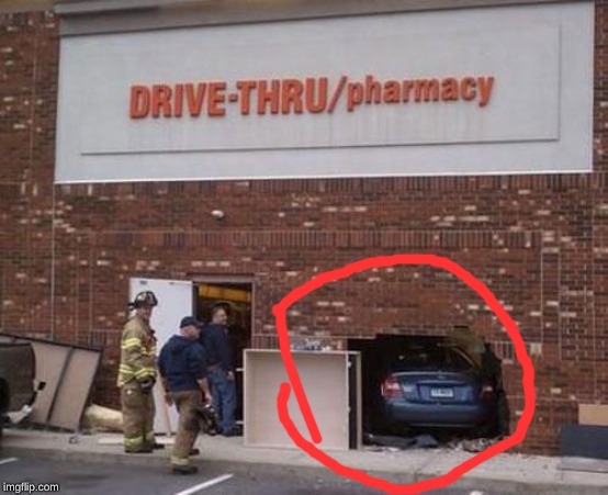 Drive-thru | image tagged in funny,irony,drive thru,cvs,memes,funny memes | made w/ Imgflip meme maker