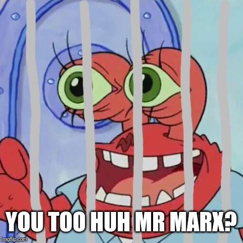 AHOY SPONGEBOB | YOU TOO HUH MR MARX? | image tagged in ahoy spongebob | made w/ Imgflip meme maker