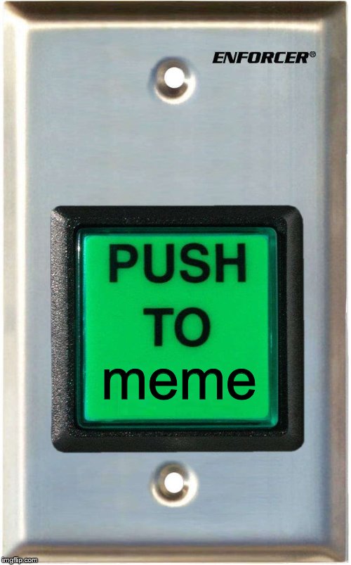 push to _______ | meme | image tagged in push to _______ | made w/ Imgflip meme maker