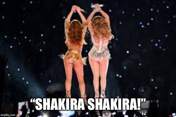 Shakira JLO | “SHAKIRA SHAKIRA!” | image tagged in shakira jlo | made w/ Imgflip meme maker