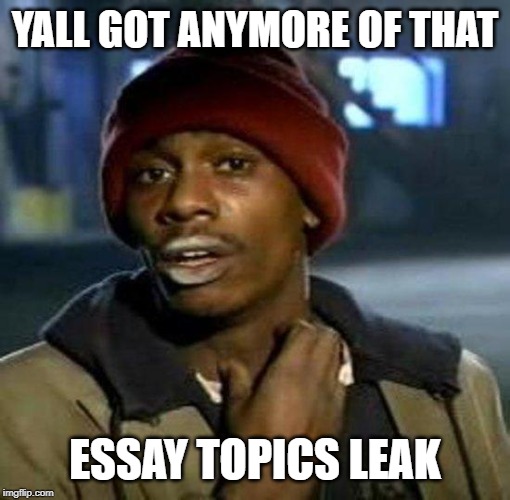 Yall Got Any More Of | YALL GOT ANYMORE OF THAT; ESSAY TOPICS LEAK | image tagged in yall got any more of | made w/ Imgflip meme maker