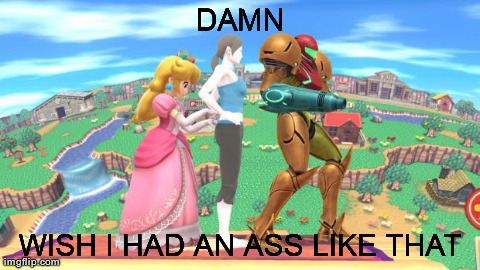 DAMN WISH I HAD AN ASS LIKE THAT | image tagged in peach-fit-samus | made w/ Imgflip meme maker