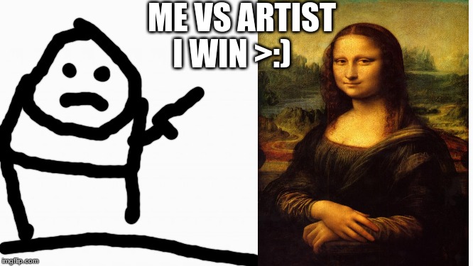 white box | ME VS ARTIST; I WIN >:) | image tagged in white box | made w/ Imgflip meme maker