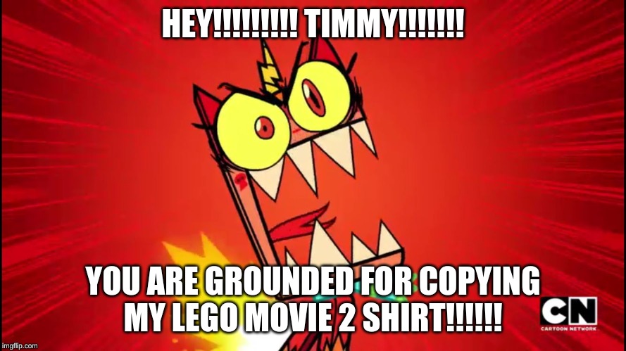 angry timmy | HEY!!!!!!!!! TIMMY!!!!!!! YOU ARE GROUNDED FOR COPYING MY LEGO MOVIE 2 SHIRT!!!!!! | image tagged in angry unikitty,lego movie 2,shirts,pets,nfl,parties | made w/ Imgflip meme maker