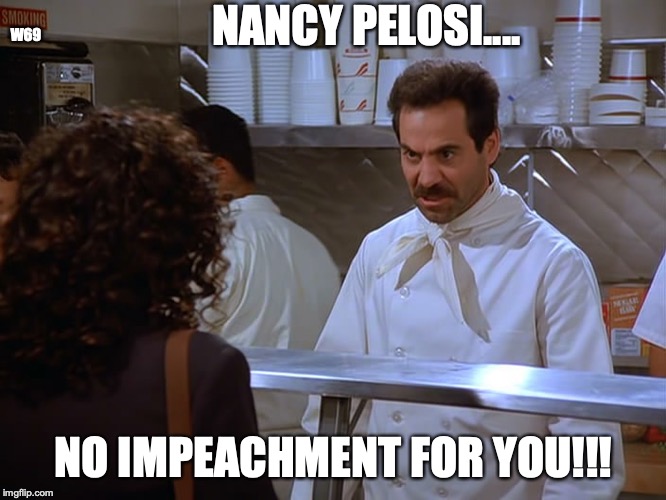 impeachment nazi | NANCY PELOSI.... W69; NO IMPEACHMENT FOR YOU!!! | image tagged in no soup for you | made w/ Imgflip meme maker