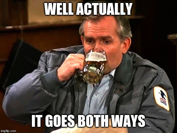 Cliff Clavin | WELL ACTUALLY IT GOES BOTH WAYS | image tagged in cliff clavin | made w/ Imgflip meme maker