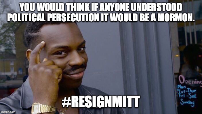 The irony of Mitt's actions is mind-blowing. | YOU WOULD THINK IF ANYONE UNDERSTOOD POLITICAL PERSECUTION IT WOULD BE A MORMON. #RESIGNMITT | image tagged in 2020,impeachment,mitt romney,irony,mormon,stupid | made w/ Imgflip meme maker