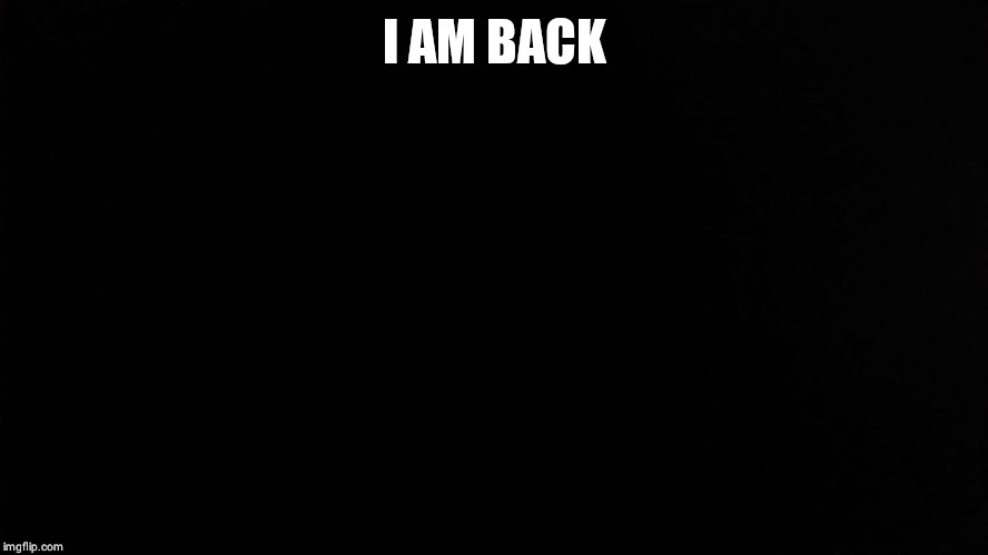 Ramone_Heights | I AM BACK | image tagged in ramone_heights | made w/ Imgflip meme maker