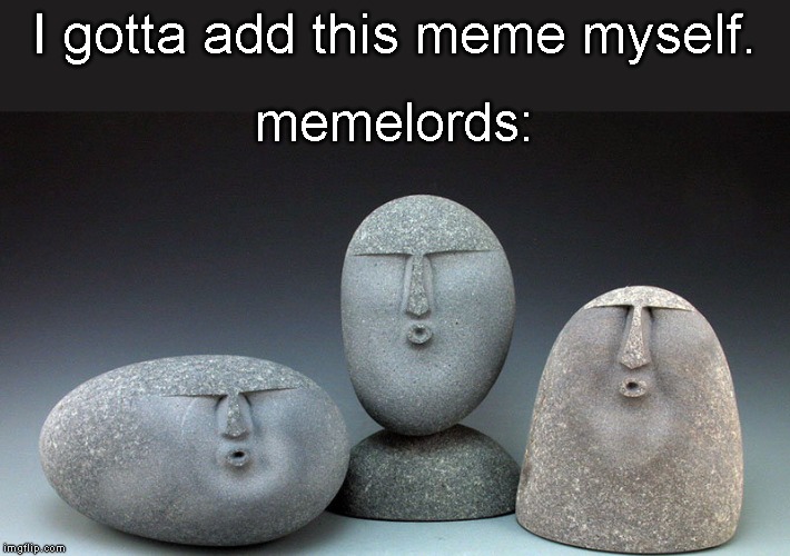 Oof Stones | I gotta add this meme myself. memelords: | image tagged in oof stones | made w/ Imgflip meme maker