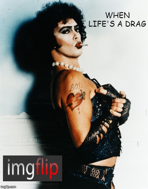 Love Flip | WHEN LIFE'S A DRAG | image tagged in imgflip,meme | made w/ Imgflip meme maker