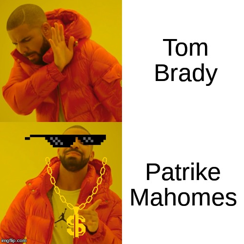 Drake Hotline Bling | Tom Brady; Patrike Mahomes | image tagged in memes,drake hotline bling | made w/ Imgflip meme maker