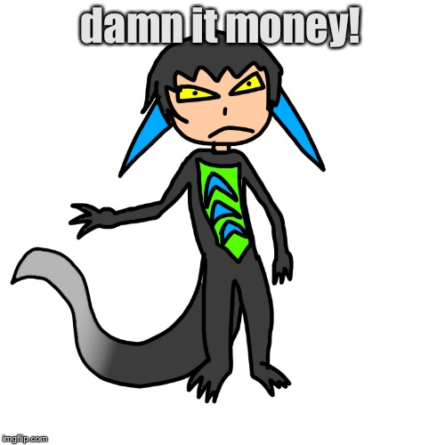damn it money! | image tagged in human tre | made w/ Imgflip meme maker