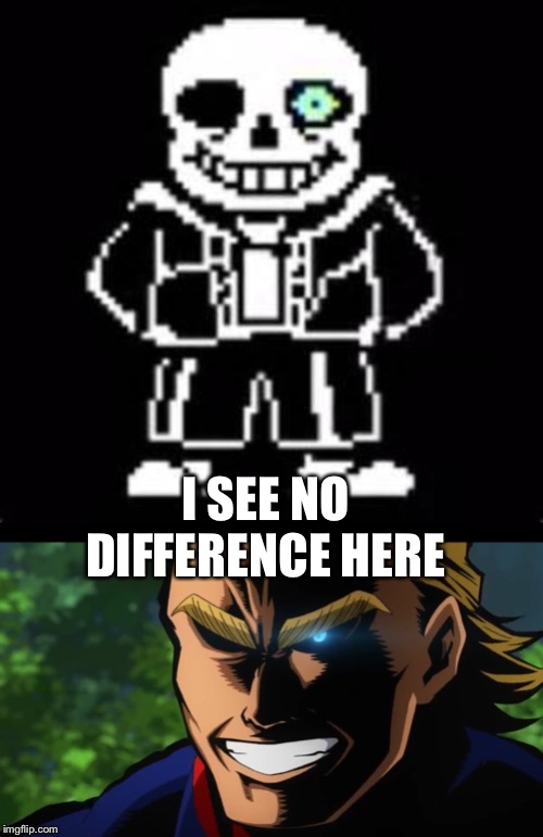 I SEE NO DIFFERENCE HERE | image tagged in undertale fans | made w/ Imgflip meme maker