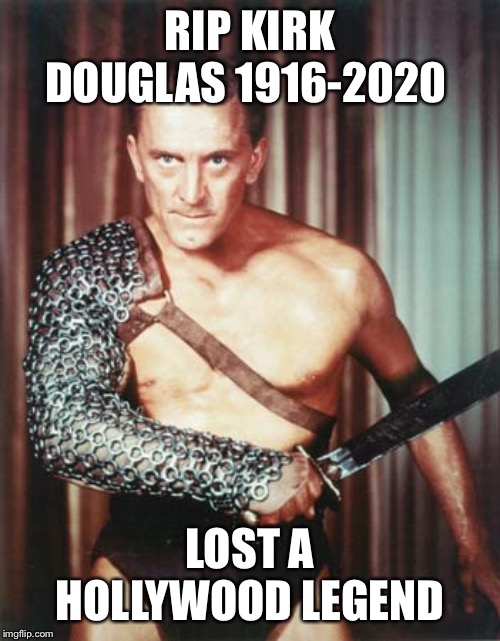 Kirk Douglas as Spartacus | RIP KIRK DOUGLAS 1916-2020; LOST A HOLLYWOOD LEGEND | image tagged in kirk douglas as spartacus,memes,sad,death | made w/ Imgflip meme maker