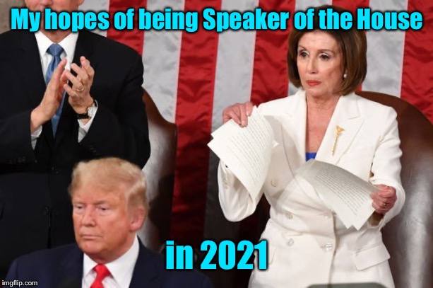 Dream Shredded! |  My hopes of being Speaker of the House; in 2021 | image tagged in nancy pelosi,speech ripping,speaker of the house,2021,losing | made w/ Imgflip meme maker
