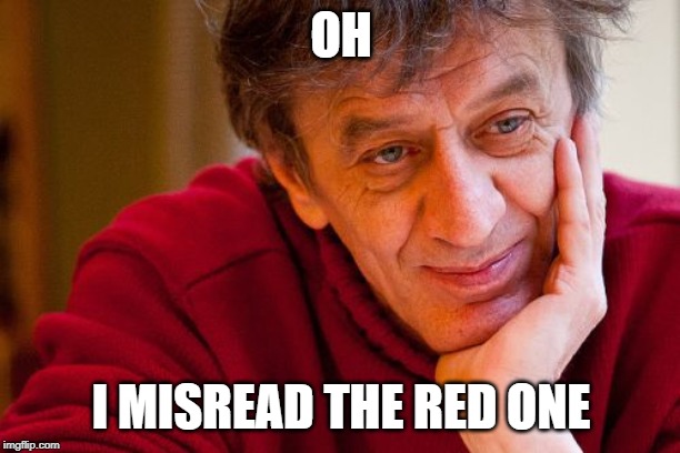 Really Evil College Teacher Meme | OH I MISREAD THE RED ONE | image tagged in memes,really evil college teacher | made w/ Imgflip meme maker