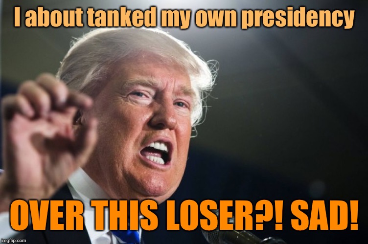 Donald Trump after Biden drastically underperforms in Iowa | I about tanked my own presidency; OVER THIS LOSER?! SAD! | image tagged in donald trump,iowa caucus,joe biden,biden,trump impeachment,loser | made w/ Imgflip meme maker
