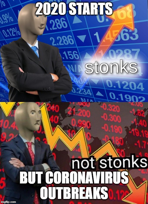 Stonks not stonks | 2020 STARTS; BUT CORONAVIRUS OUTBREAKS | image tagged in stonks not stonks | made w/ Imgflip meme maker