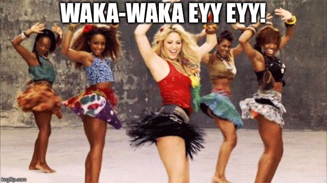 Shakira | WAKA-WAKA EYY EYY! | image tagged in shakira | made w/ Imgflip meme maker