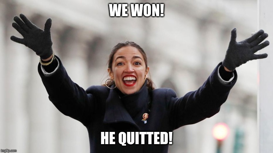 AOC Free Stuff | WE WON! HE QUITTED! | image tagged in aoc free stuff | made w/ Imgflip meme maker