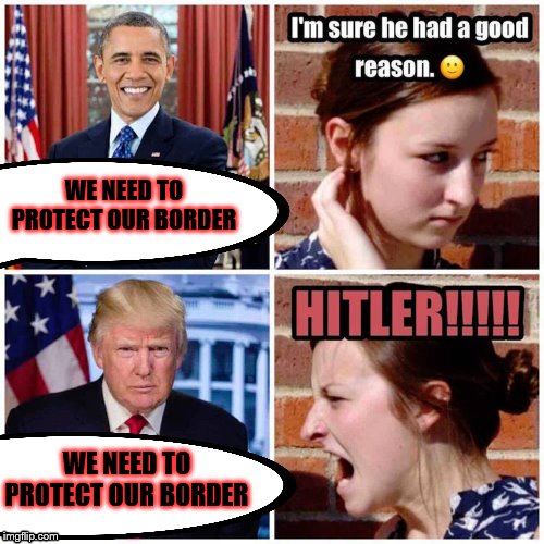 trump vs Obama far left morons | WE NEED TO PROTECT OUR BORDER; WE NEED TO PROTECT OUR BORDER | image tagged in liberals,donald trump | made w/ Imgflip meme maker
