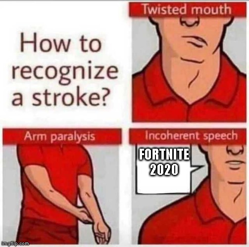How to recognize a stroke | FORTNITE 2020 | image tagged in how to recognize a stroke | made w/ Imgflip meme maker