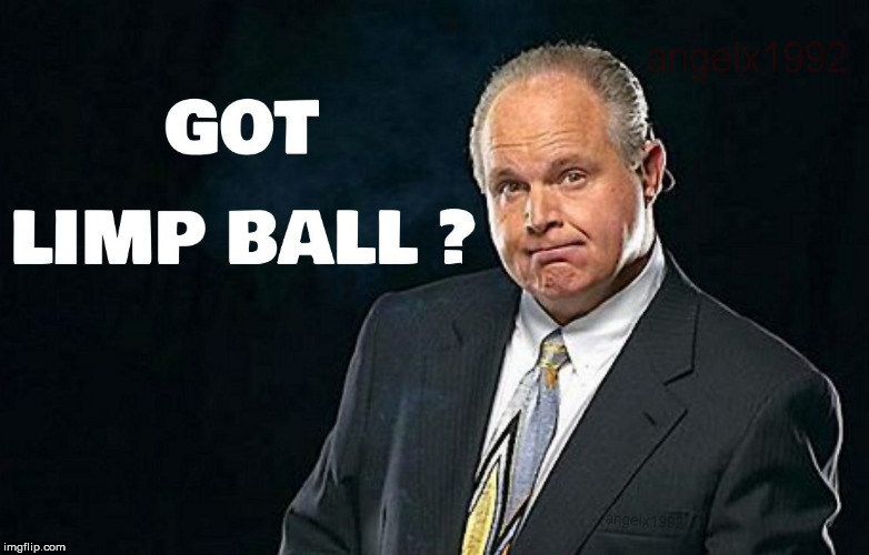 image tagged in rush limbaugh,limp,clown car republicans,stupid conservatives,fuck rush limbaugh,balls | made w/ Imgflip meme maker