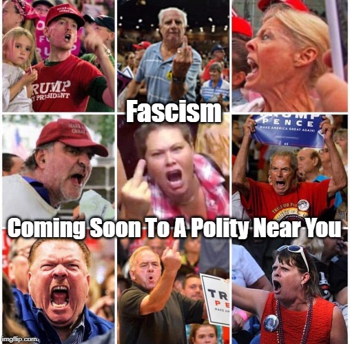 Fascism Coming Soon To A Polity Near You | made w/ Imgflip meme maker