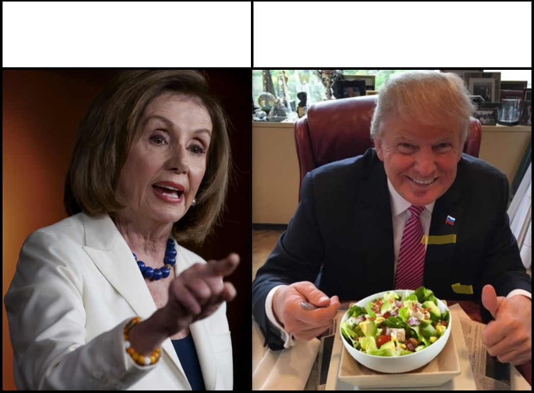 Pelosi Yelling at Trump w/Salad Blank Meme Template