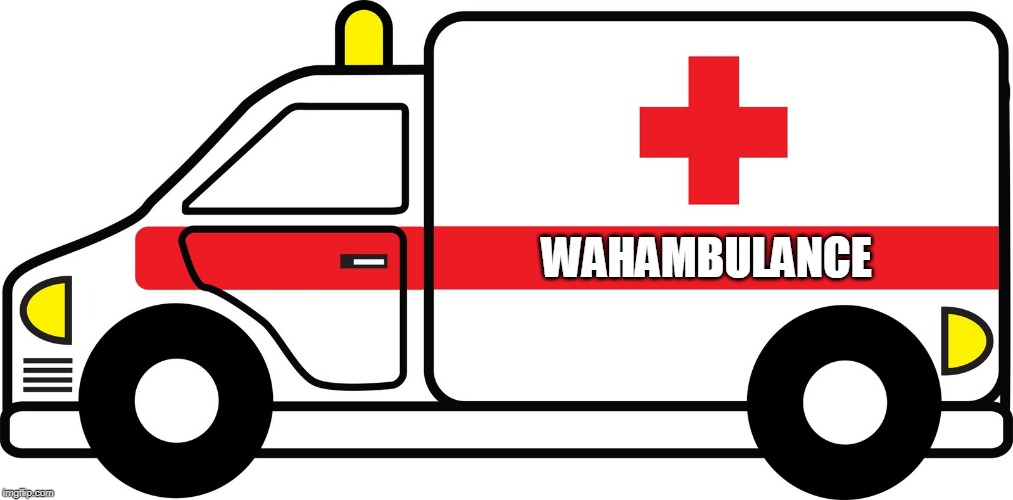 Just listen for the RRRRrrreee... of the siren. | WAHAMBULANCE | image tagged in ambulance624 | made w/ Imgflip meme maker