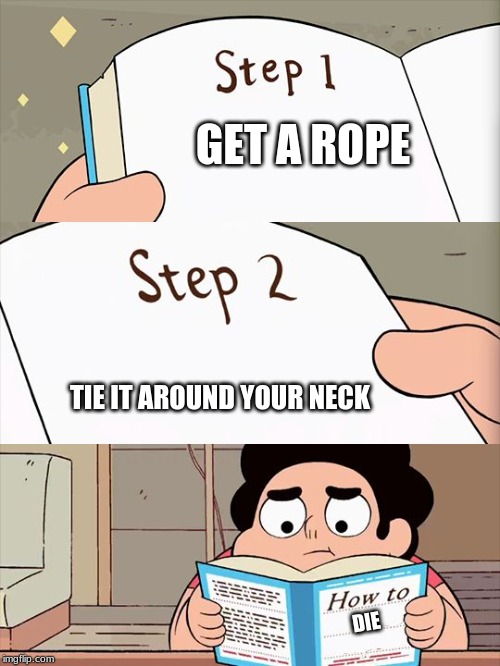 The die book | GET A ROPE; TIE IT AROUND YOUR NECK; DIE | image tagged in steven universe,die,memes,funny | made w/ Imgflip meme maker