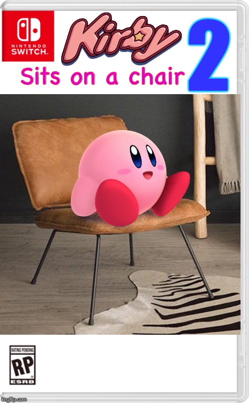 The Long-awaited sequel to Kirby Sits On A Chair is finally here! | 2; Sits on a chair | made w/ Imgflip meme maker