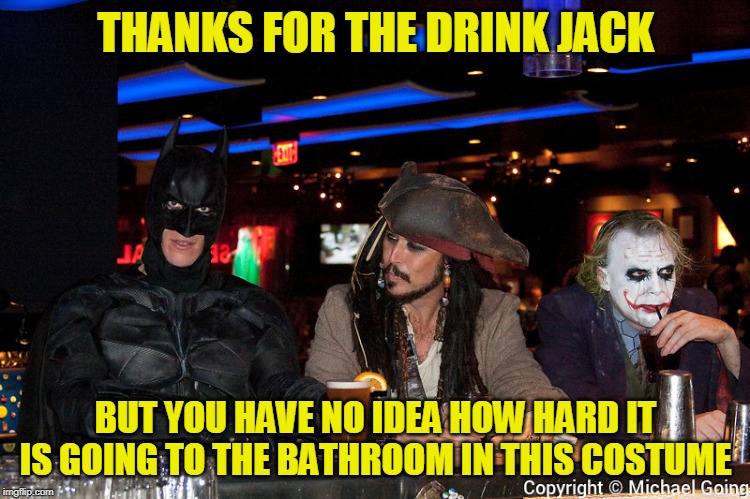 The parts the movies leave out | THANKS FOR THE DRINK JACK; BUT YOU HAVE NO IDEA HOW HARD IT IS GOING TO THE BATHROOM IN THIS COSTUME | image tagged in bat diapers,just a joke | made w/ Imgflip meme maker