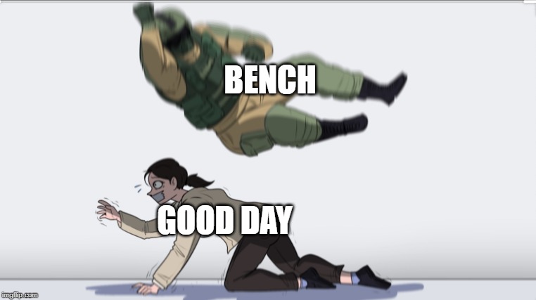 Body slam | BENCH GOOD DAY | image tagged in body slam | made w/ Imgflip meme maker