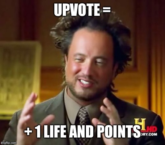 Ancient Aliens | UPVOTE =; + 1 LIFE AND POINTS | image tagged in memes,ancient aliens | made w/ Imgflip meme maker