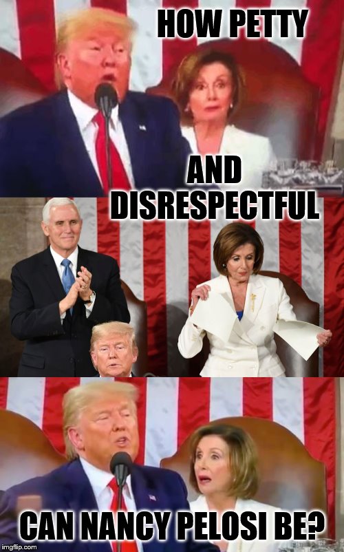 Are We Still In The 3rd Grade? | HOW PETTY; AND DISRESPECTFUL; CAN NANCY PELOSI BE? | image tagged in memes,nancy pelosi,state of the union,funny face,disrespect,politics | made w/ Imgflip meme maker