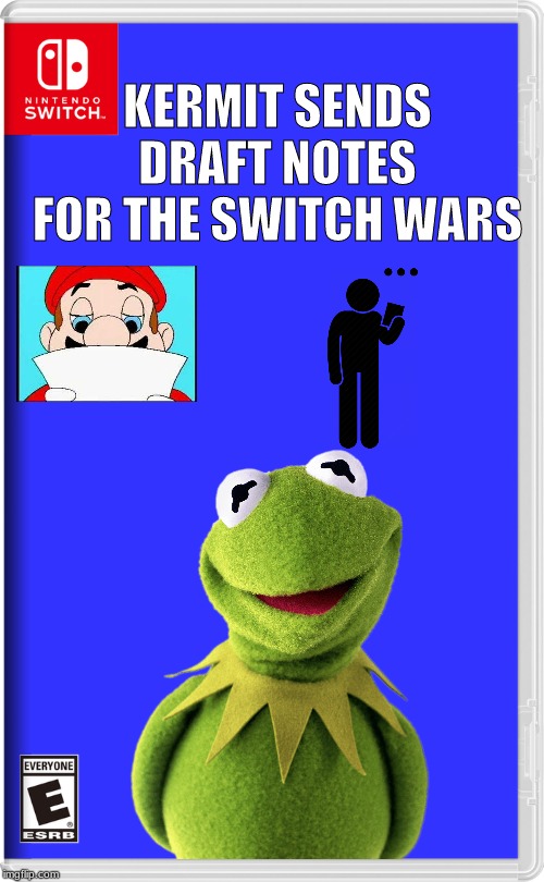 Nintendo Switch | KERMIT SENDS DRAFT NOTES FOR THE SWITCH WARS | image tagged in nintendo switch | made w/ Imgflip meme maker