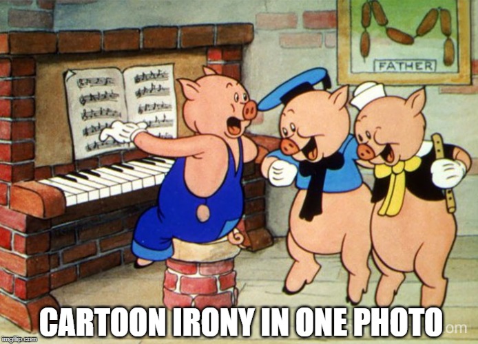 Three Little Pigs...and Dad | CARTOON IRONY IN ONE PHOTO | image tagged in cartoon | made w/ Imgflip meme maker