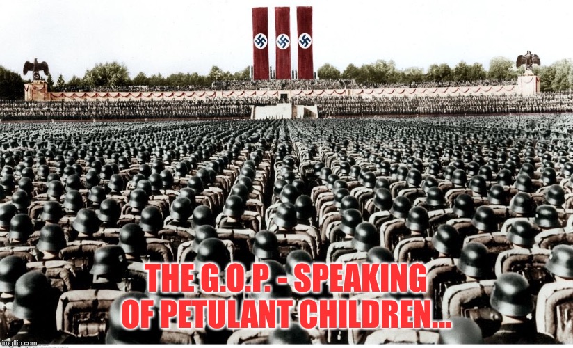 THE G.O.P. - SPEAKING OF PETULANT CHILDREN... | made w/ Imgflip meme maker