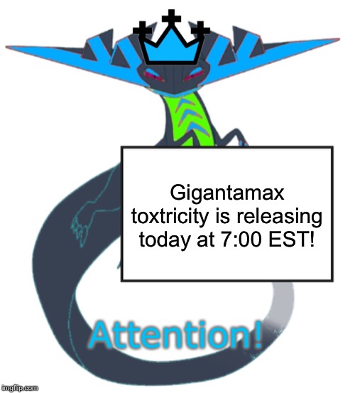 ATTENTION! | Gigantamax toxtricity is releasing today at 7:00 EST! Attention! | image tagged in tre holds a sign,gigantamax toxtricity | made w/ Imgflip meme maker