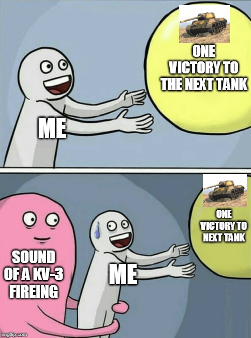 Running Away Balloon | ONE VICTORY TO THE NEXT TANK; ME; ONE VICTORY TO NEXT TANK; SOUND OF A KV-3 FIREING; ME | image tagged in memes,running away balloon | made w/ Imgflip meme maker