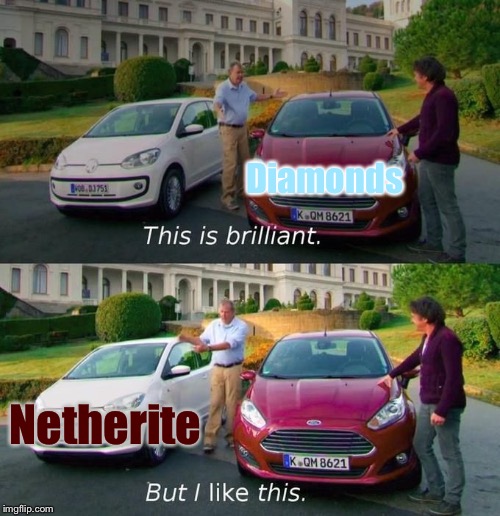1.16 spoiler | Diamonds; Netherite | image tagged in this is brilliant but i like this,minecraft,memes,diamonds | made w/ Imgflip meme maker