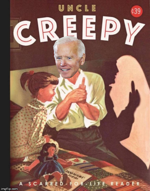 Uncle Joe | image tagged in joe biden,pervert,biden | made w/ Imgflip meme maker