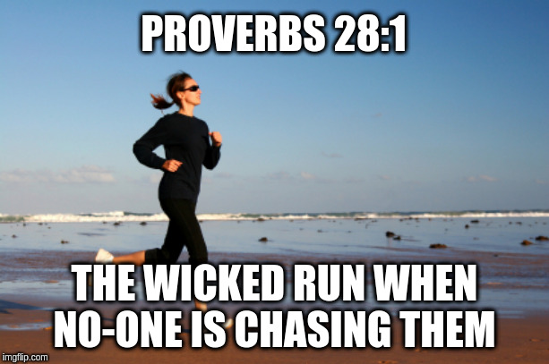 jogger | PROVERBS 28:1; THE WICKED RUN WHEN NO-ONE IS CHASING THEM | image tagged in jogger | made w/ Imgflip meme maker