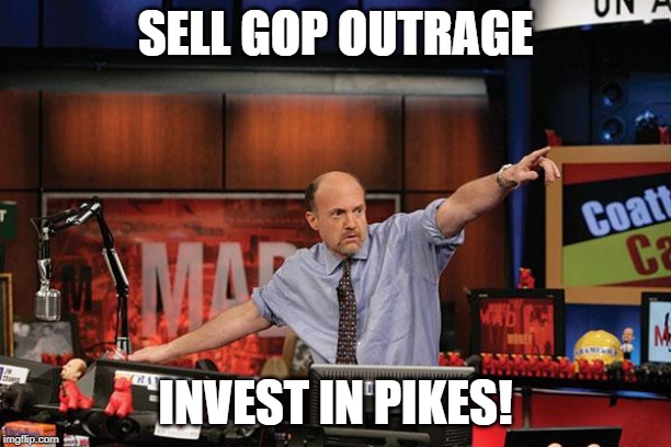 Mad Money Jim Cramer | SELL GOP OUTRAGE; INVEST IN PIKES! | image tagged in memes,mad money jim cramer | made w/ Imgflip meme maker