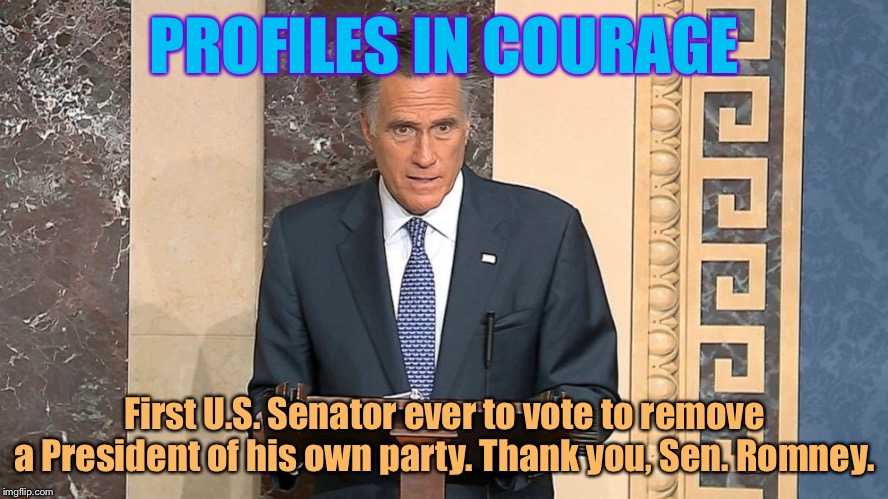 History was made in many ways during the Trump impeachment — including this. | PROFILES IN COURAGE; First U.S. Senator ever to vote to remove a President of his own party. Thank you, Sen. Romney. | image tagged in mitt romney anti-trump,trump impeachment,impeach trump,courage,conservative,impeachment | made w/ Imgflip meme maker