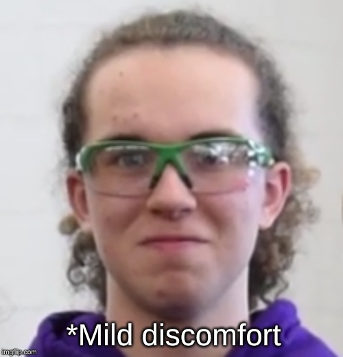 *Mild discomfort | image tagged in funny | made w/ Imgflip meme maker