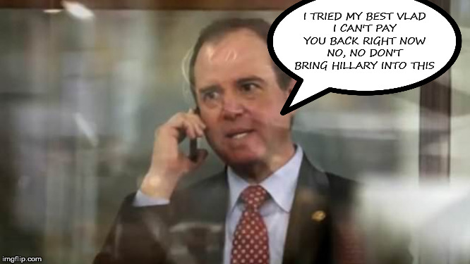 Uncomfortable Phone Call | I TRIED MY BEST VLAD
I CAN'T PAY YOU BACK RIGHT NOW
NO, NO DON'T BRING HILLARY INTO THIS | image tagged in schiff,vlad putin,hillary,pay back | made w/ Imgflip meme maker
